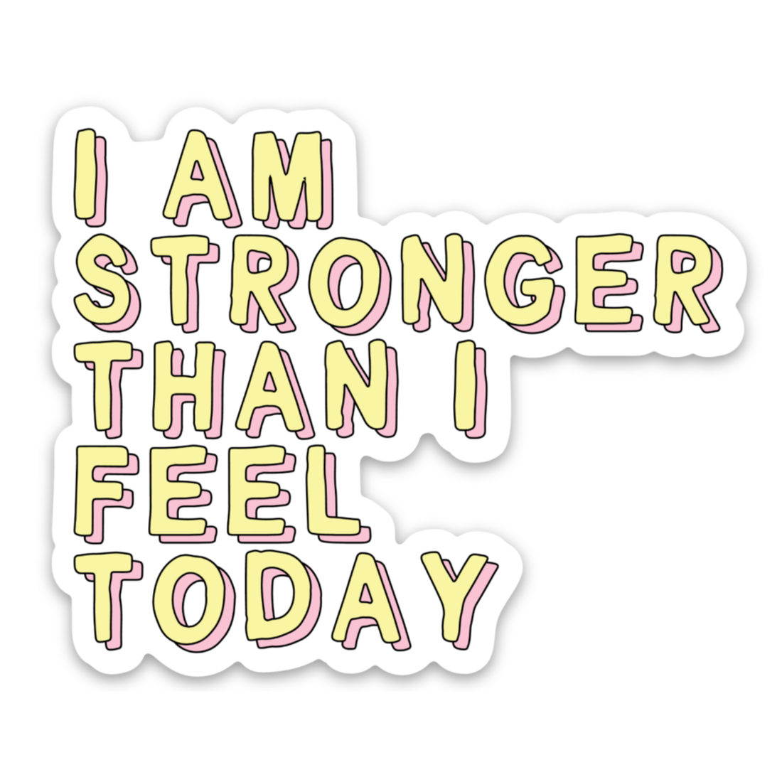 Affirmation Vinyl Sticker Stronger Than I Feel Today Sticker